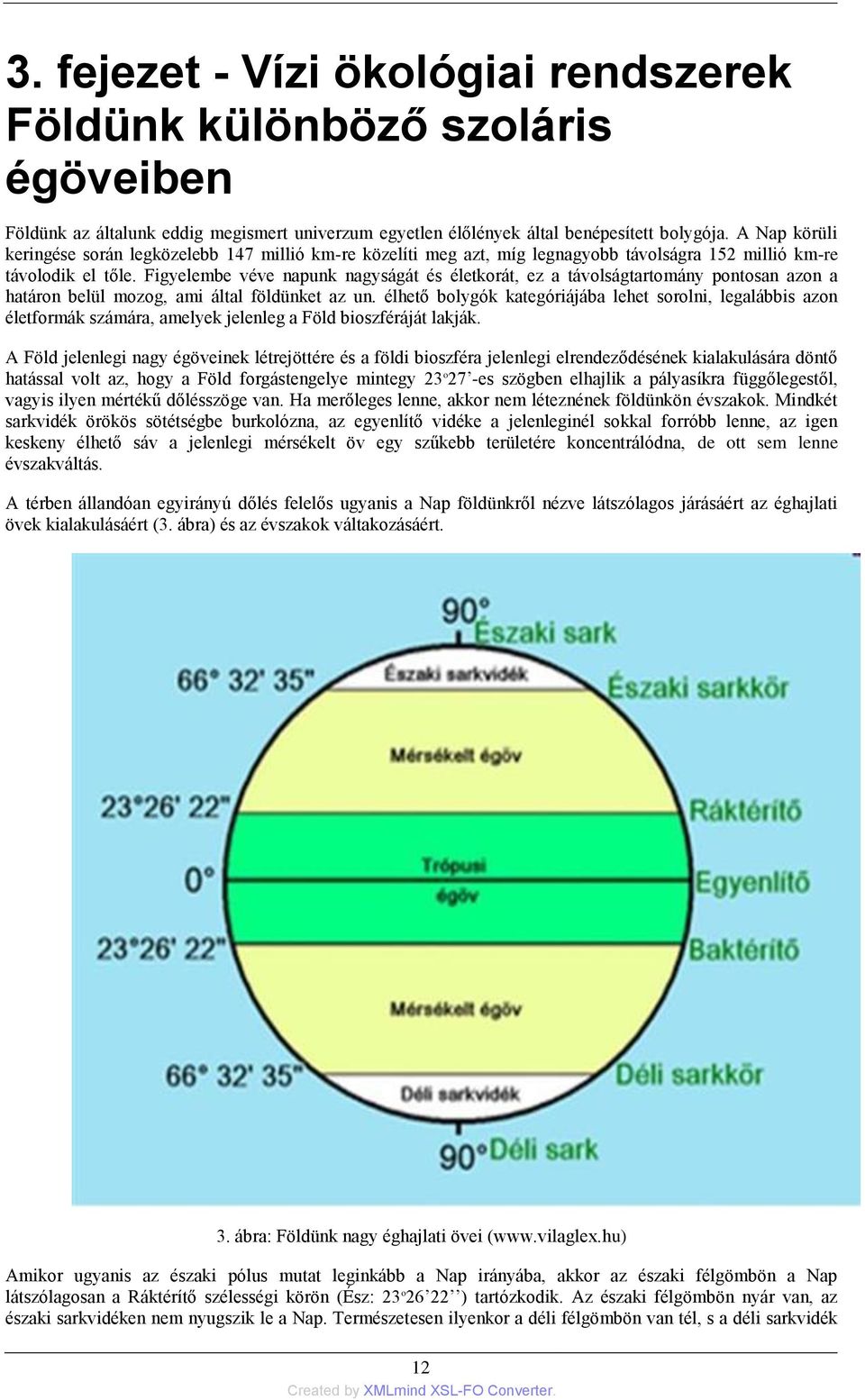 Figyelembe véve napunk nagyságát és életkorát, ez a távolságtartomány pontosan azon a határon belül mozog, ami által földünket az un.