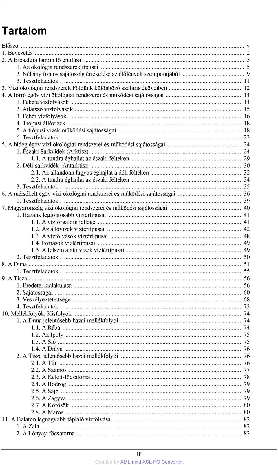 Átlátszó vízfolyások... 15 3. Fehér vízfolyások... 16 4. Trópusi állóvizek... 18 5. A trópusi vizek működési sajátosságai... 18 6. Tesztfeladatok.... 23 5.