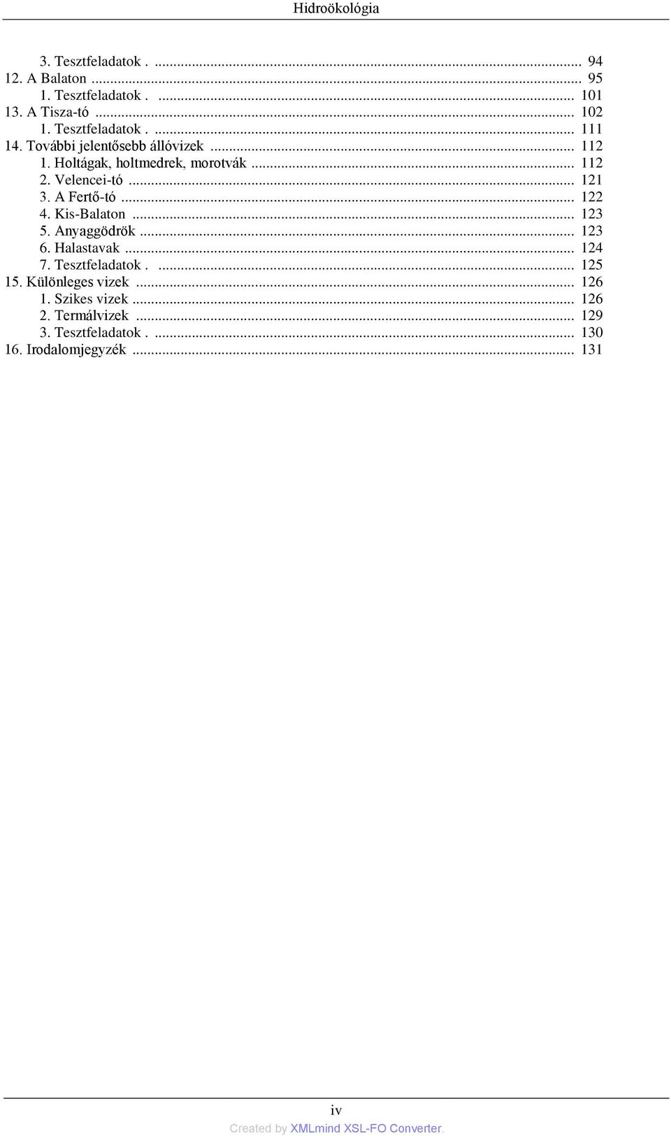 .. 121 3. A Fertő-tó... 122 4. Kis-Balaton... 123 5. Anyaggödrök... 123 6. Halastavak... 124 7. Tesztfeladatok.... 125 15.