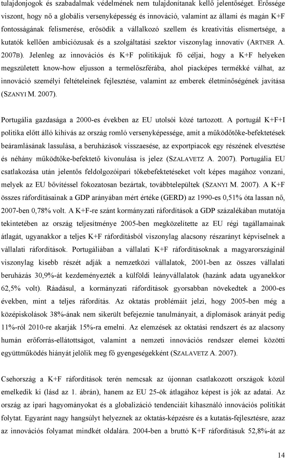 kellően ambiciózusak és a szolgáltatási szektor viszonylag innovatív (ARTNER A. 2007B).