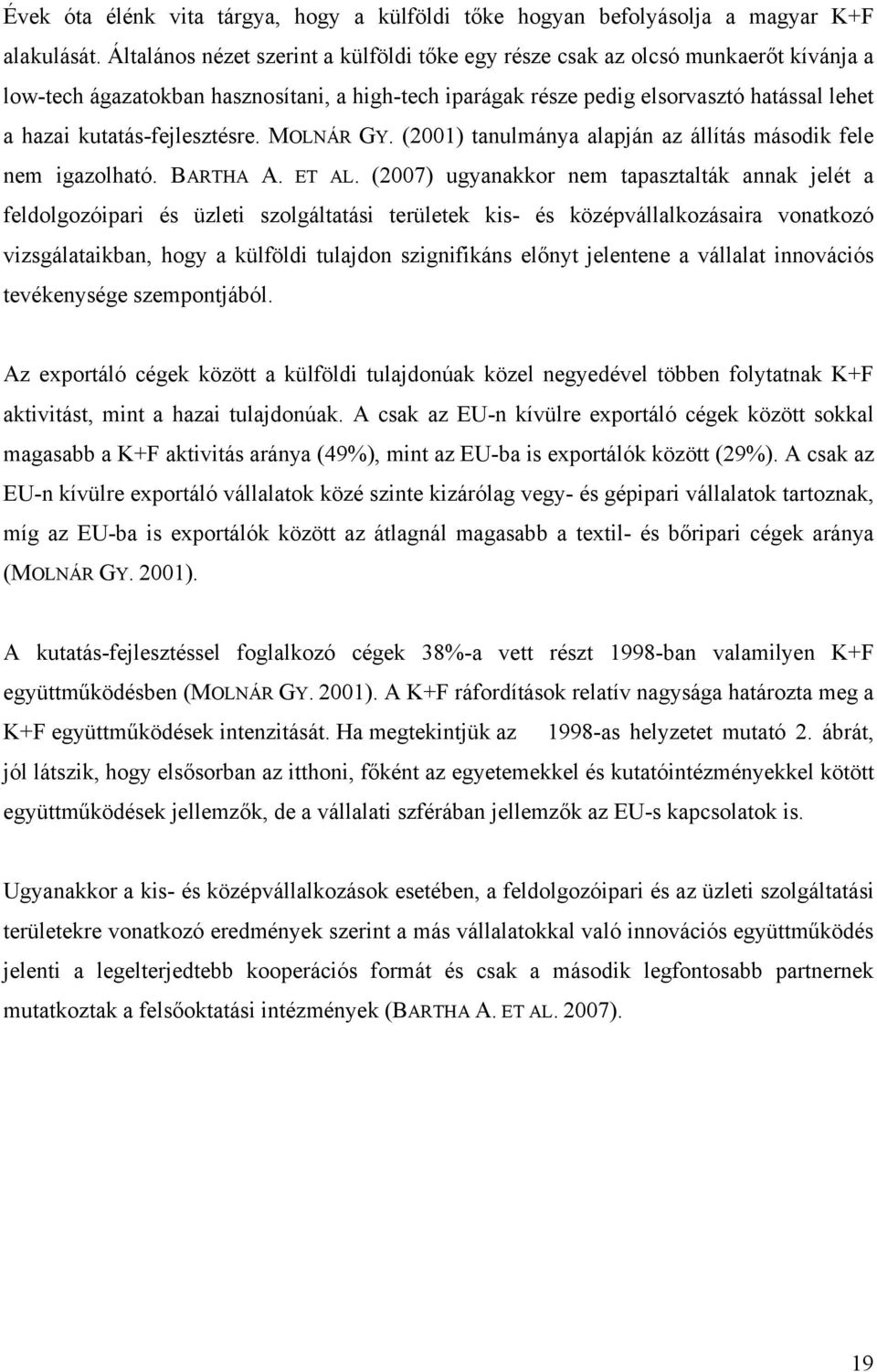 kutatás-fejlesztésre. MOLNÁR GY. (2001) tanulmánya alapján az állítás második fele nem igazolható. BARTHA A. ET AL.