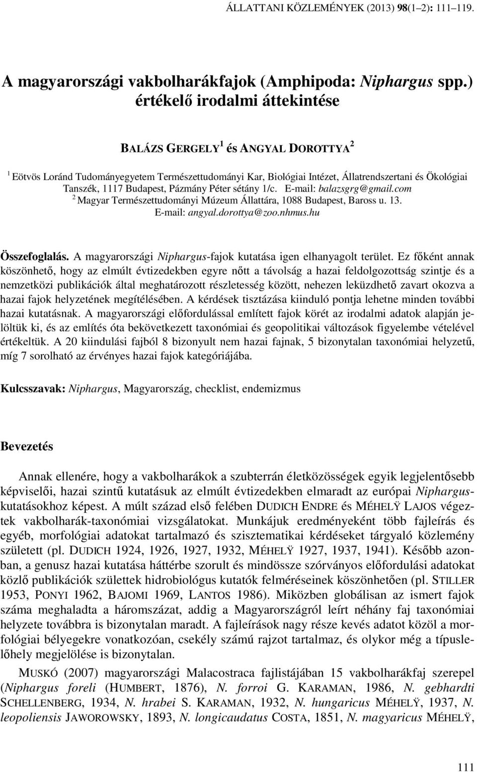 Pázmány Péter sétány 1/c. E-mail: balazsgrg@gmail.com 2 Magyar Természettudományi Múzeum Állattára, 1088 Budapest, Baross u. 13. E-mail: angyal.dorottya@zoo.nhmus.hu Összefoglalás.