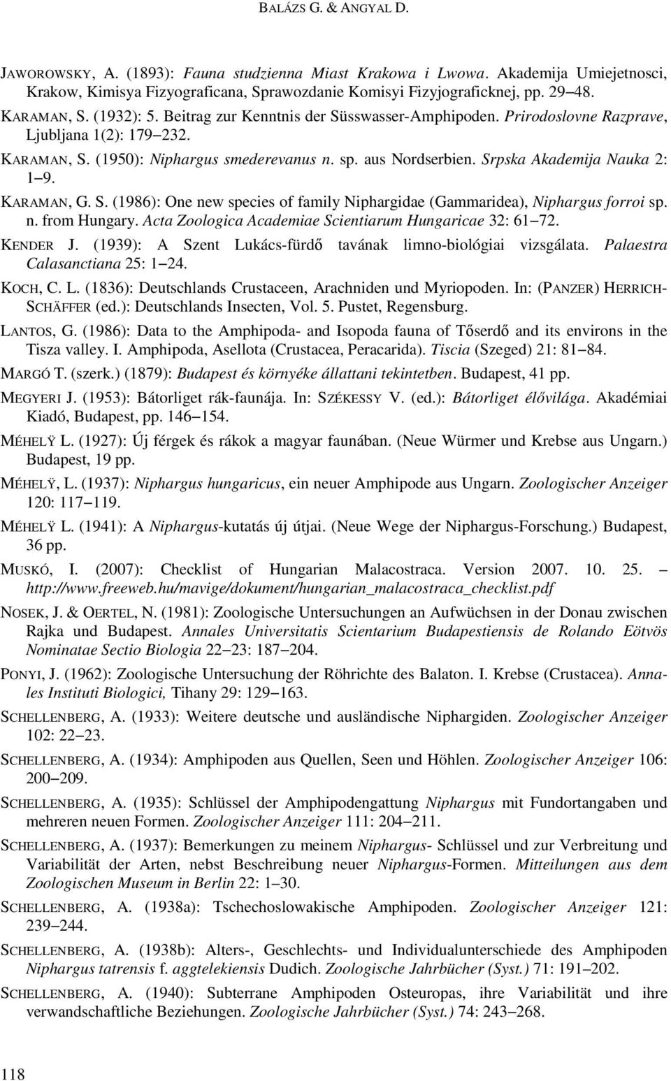 Srpska Akademija Nauka 2: 1 9. KARAMAN, G. S. (1986): One new species of family Niphargidae (Gammaridea), Niphargus forroi sp. n. from Hungary.