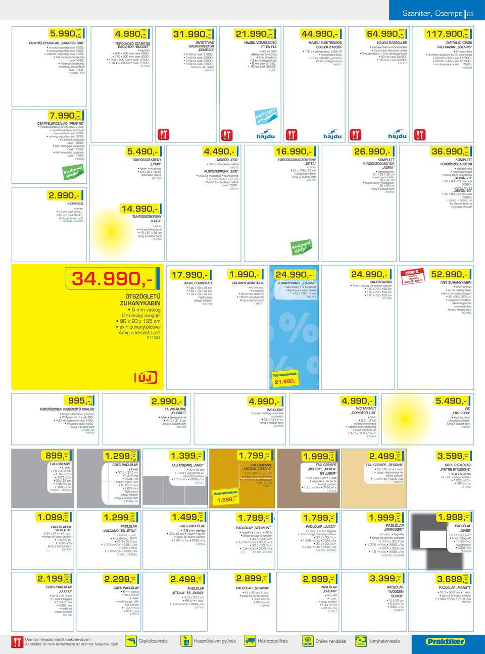 990,- CSAPTEPCSALÁD SANOREKORD HAJDU VÍZMEGÍTÔ FT ÉS FTA HAJDU EKTROMOS BOJLER Z120EK kw-os 31990,kW-os 33990,kW-os 35990,kW-os 38990,Fali tartozék nélkül!