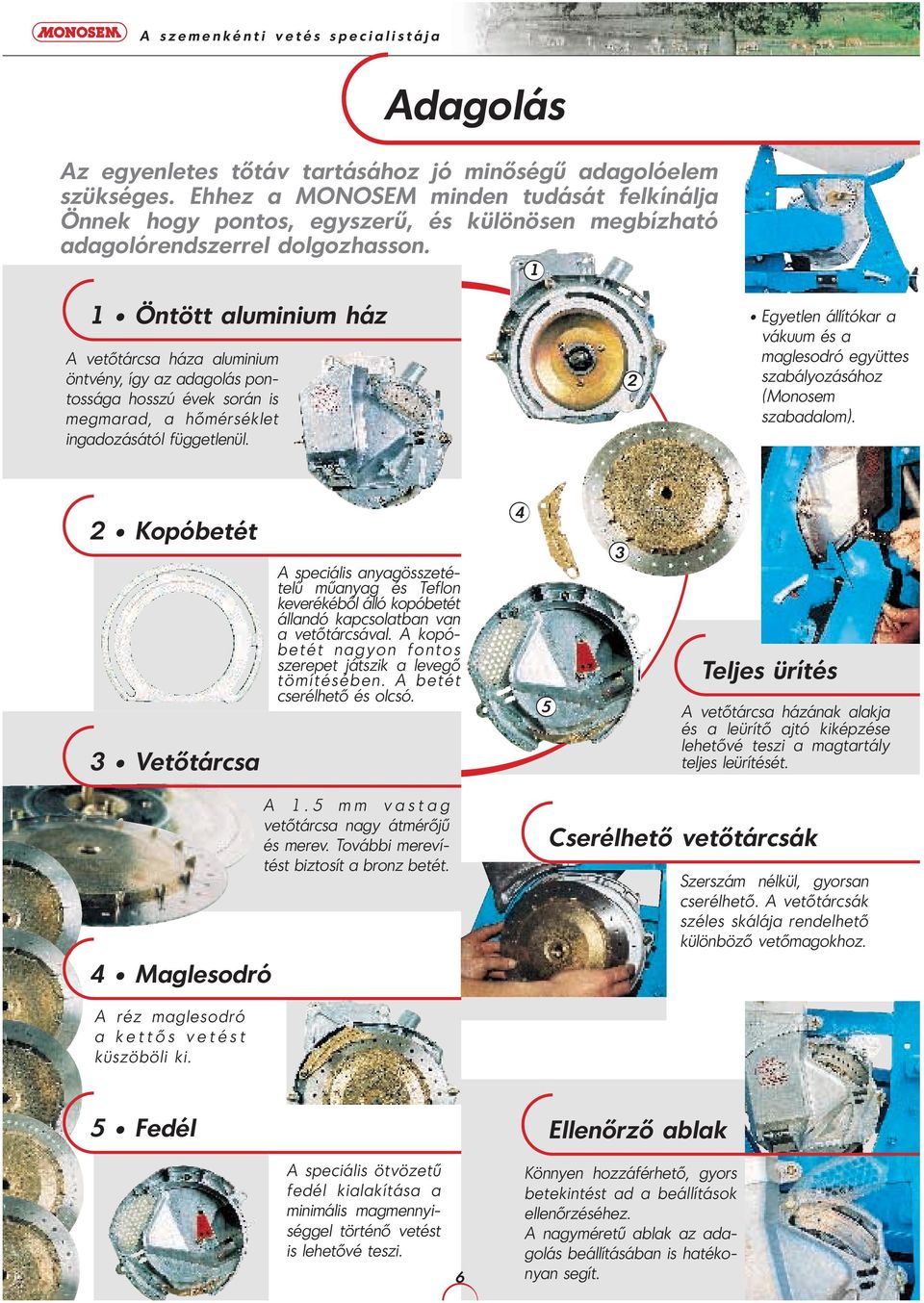 2 Egyetlen állítókar a vákuum és a maglesodró együttes szabályozásához (Monosem szabadalom).