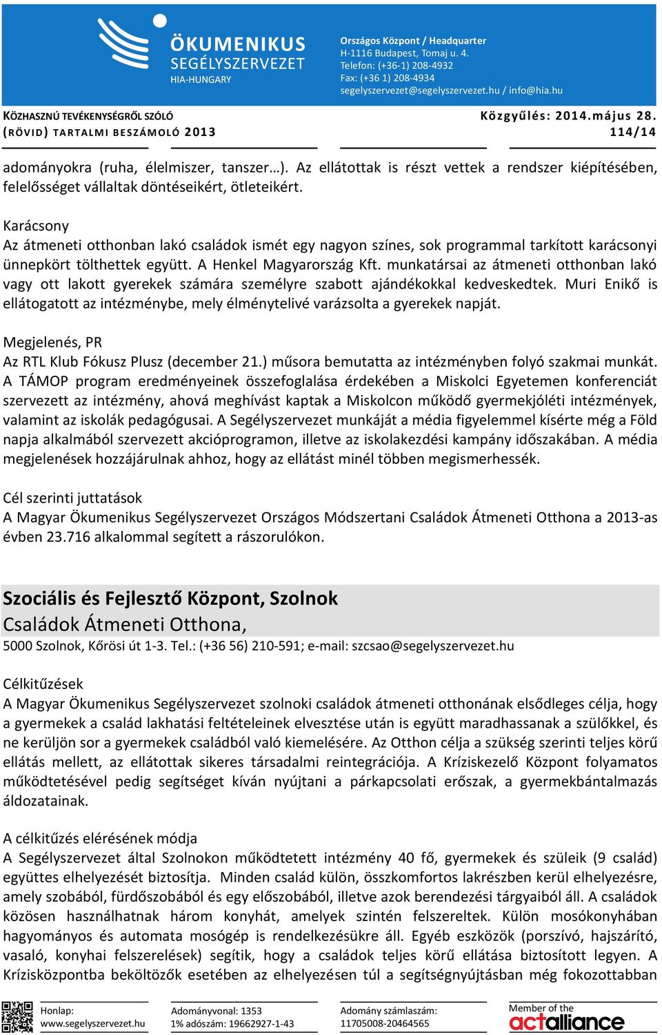 Karácsony Az átmeneti otthonban lakó családok ismét egy nagyon színes, sok programmal tarkított karácsonyi ünnepkört tölthettek együtt. A Henkel Magyarország Kft.