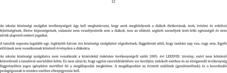 A tanulók naponta legalább egy, legfeljebb három óra közösségi szolgálatot végezhetnek, függetlenül attól, hogy tanítási nap van, vagy sem.