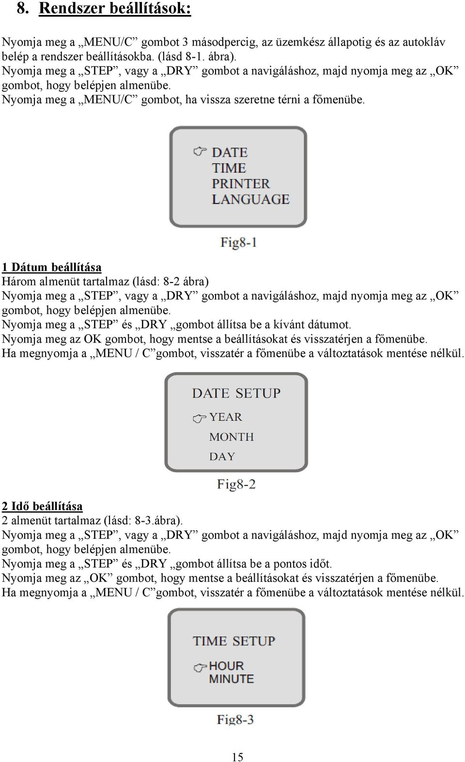 1 Dátum beállítása Három almenüt tartalmaz (lásd: 8-2 ábra) Nyomja meg a STEP, vagy a DRY gombot a navigáláshoz, majd nyomja meg az OK gombot, hogy belépjen almenübe.