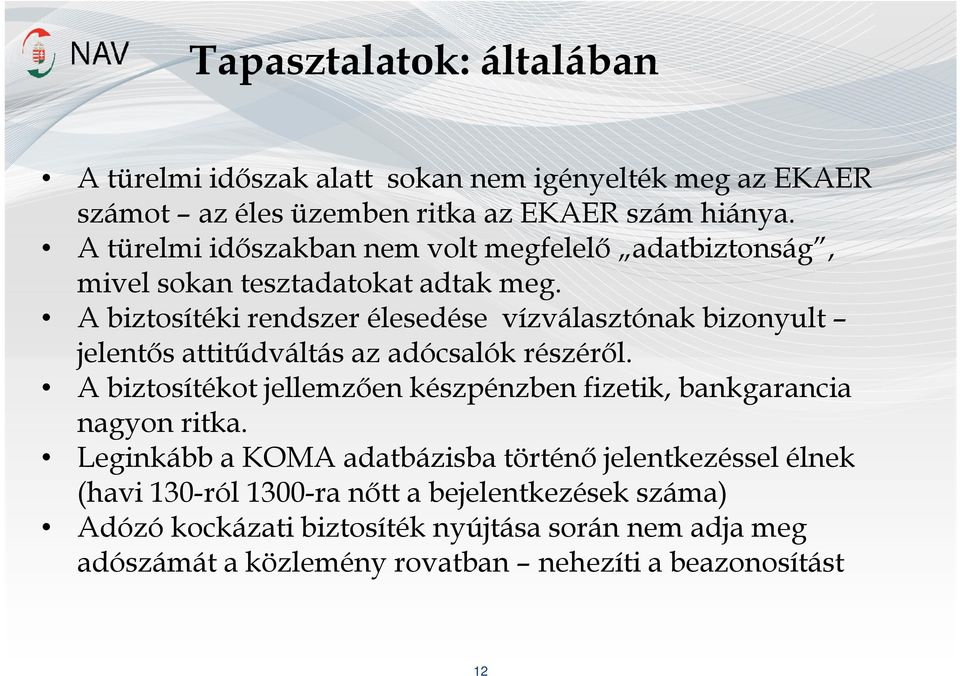 A biztosítéki rendszer élesedése vízválasztónak bizonyult jelentős attitűdváltás az adócsalók részéről.