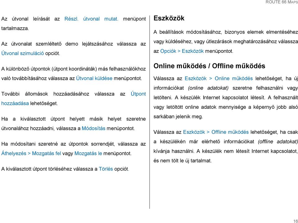 További állomások hozzáadásához válassza az Útpont hozzáadása Ha a kiválasztott útpont helyett másik helyet szeretne útvonalához hozzáadni, válassza a Módosítás menüpontot.