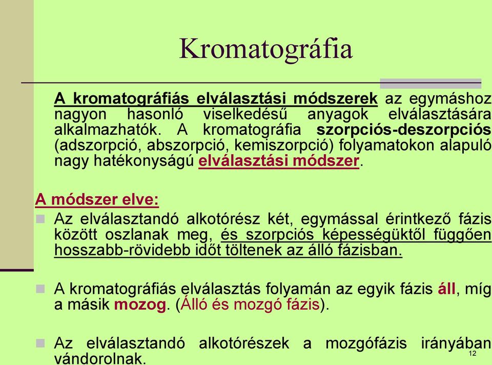 A módszer elve: Az elválasztandó alkotórész két, egymással érintkező fázis között oszlanak meg, és szorpciós képességüktől függően hosszabb-rövidebb időt