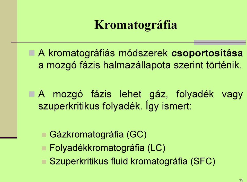 A mozgó fázis lehet gáz, folyadék vagy szuperkritikus folyadék.