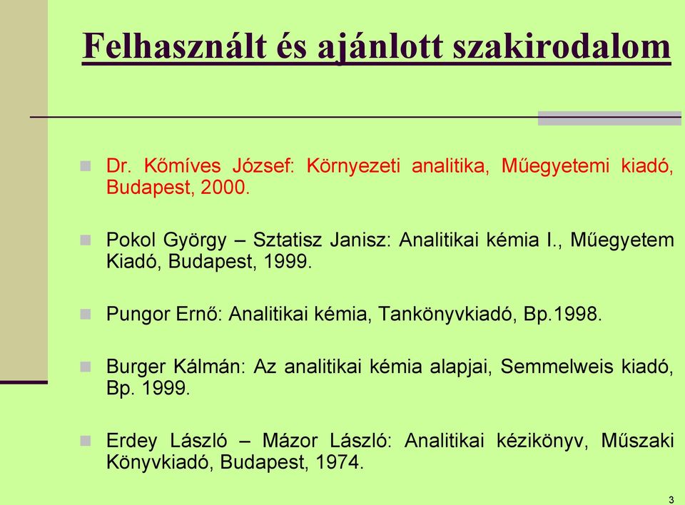 Pokol György Sztatisz Janisz: Analitikai kémia I., Műegyetem Kiadó, Budapest, 1999.