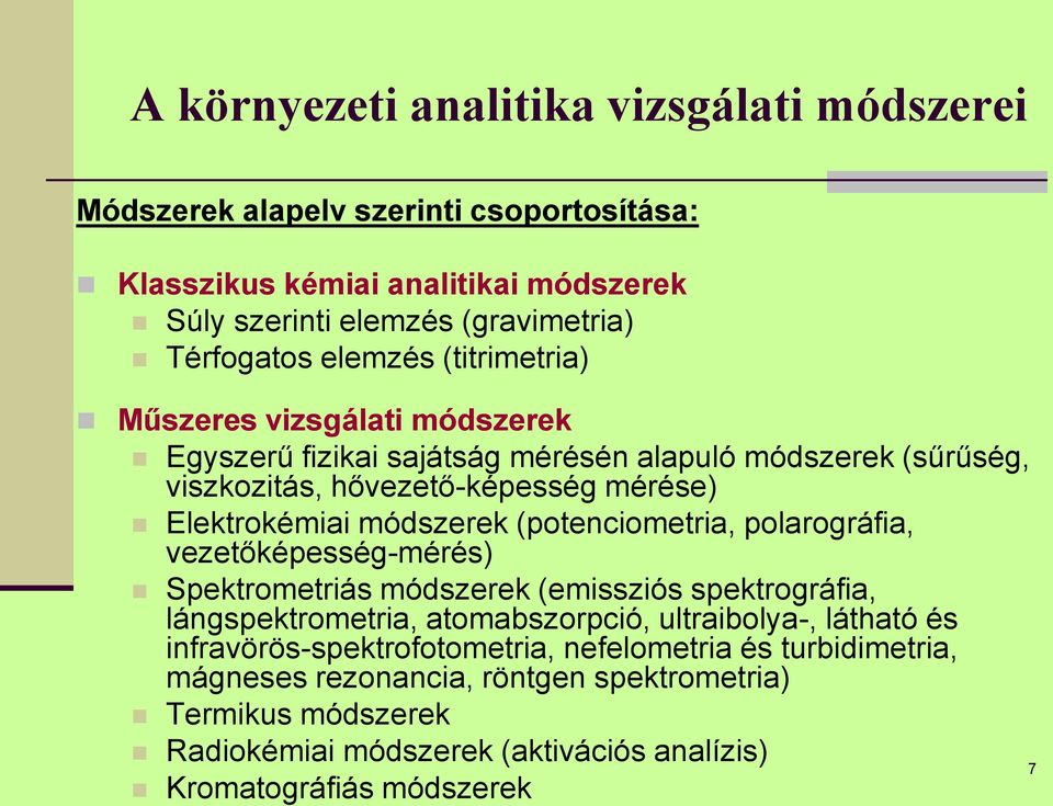 (potenciometria, polarográfia, vezetőképesség-mérés) Spektrometriás módszerek (emissziós spektrográfia, lángspektrometria, atomabszorpció, ultraibolya-, látható és