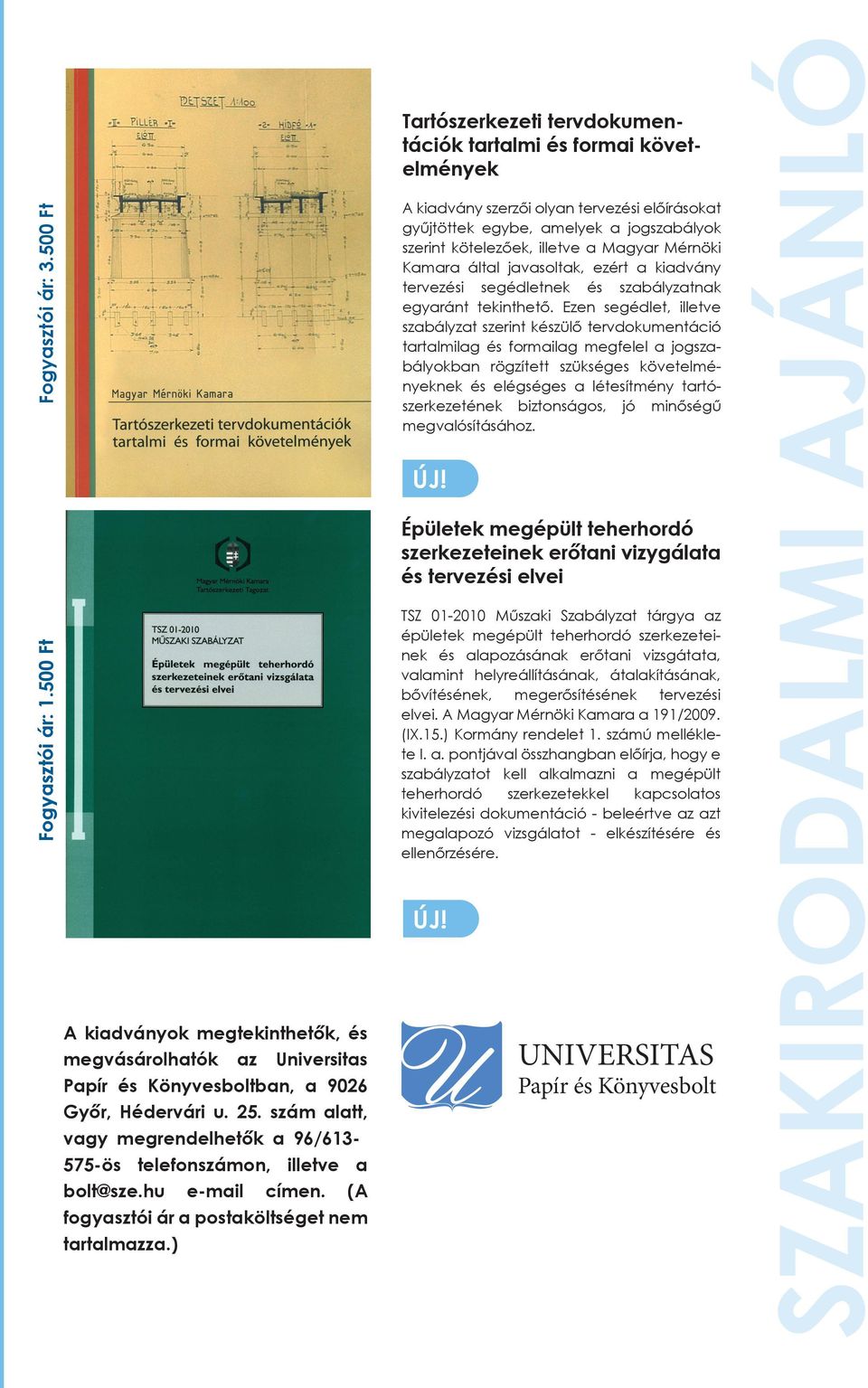 ) Tartószerkezeti tervdokumentációk tartalmi és formai követelmények A kiadvány szerzői olyan tervezési előírásokat gyűjtöttek egybe, amelyek a jogszabályok szerint kötelezőek, illetve a Magyar