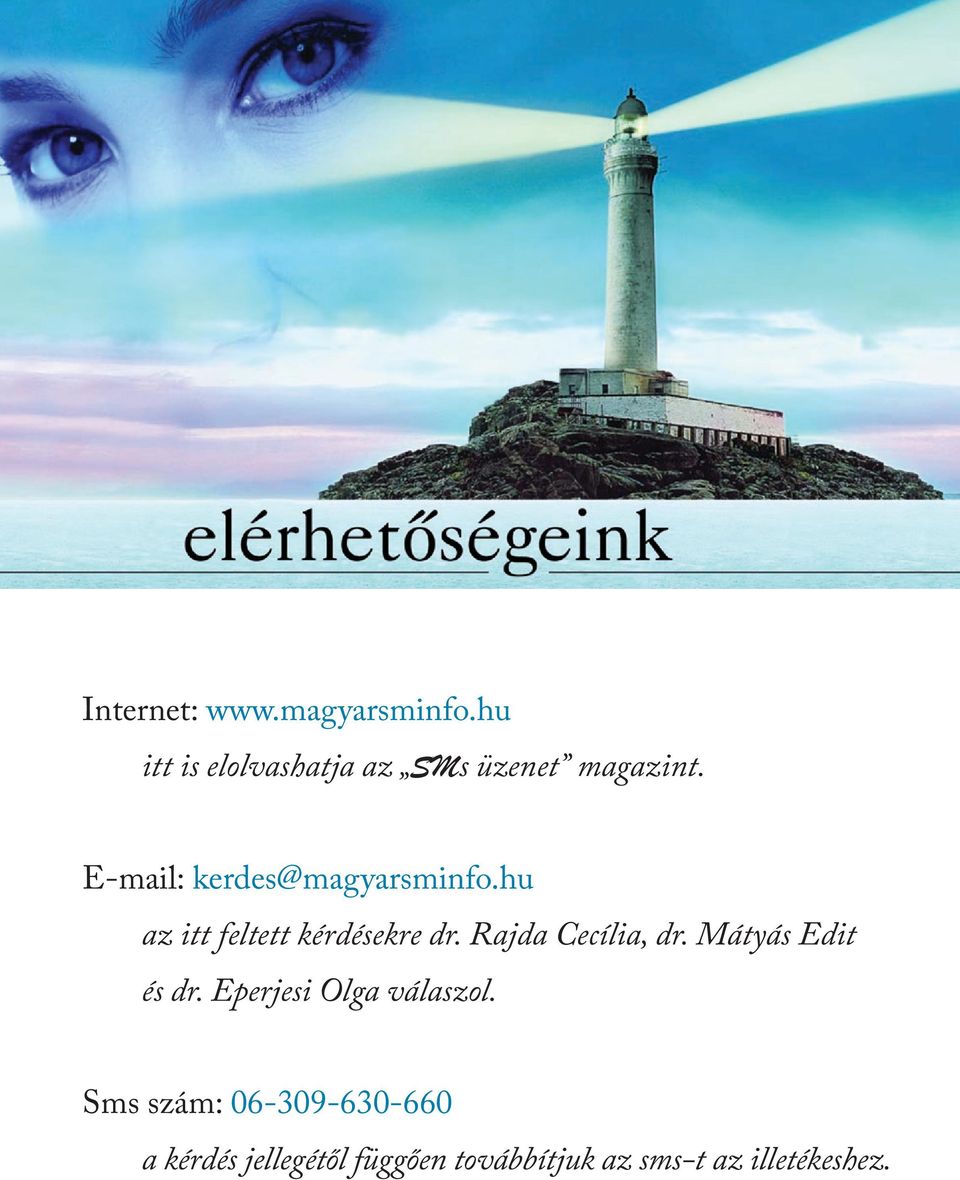 E-mail: kerdes@magyarsminfo.hu az itt feltett kérdésekre dr.