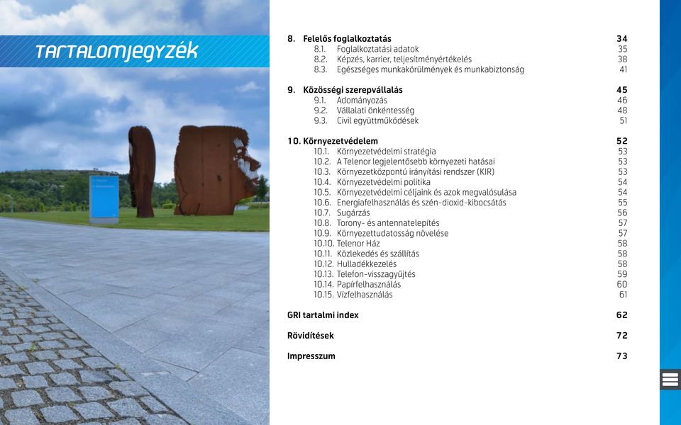 3. Környezetközpontú irányítási rendszer (KIR) 53 10.4. Környezetvédelmi politika 54 10.5. Környezetvédelmi céljaink és azok megvalósulása 54 10.6. Energiafelhasználás és szén-dioxid-kibocsátás 55 10.