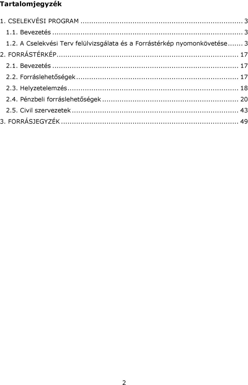 FORRÁSTÉRKÉP... 17 2.1. Bevezetés... 17 2.2. Forráslehetőségek... 17 2.3.