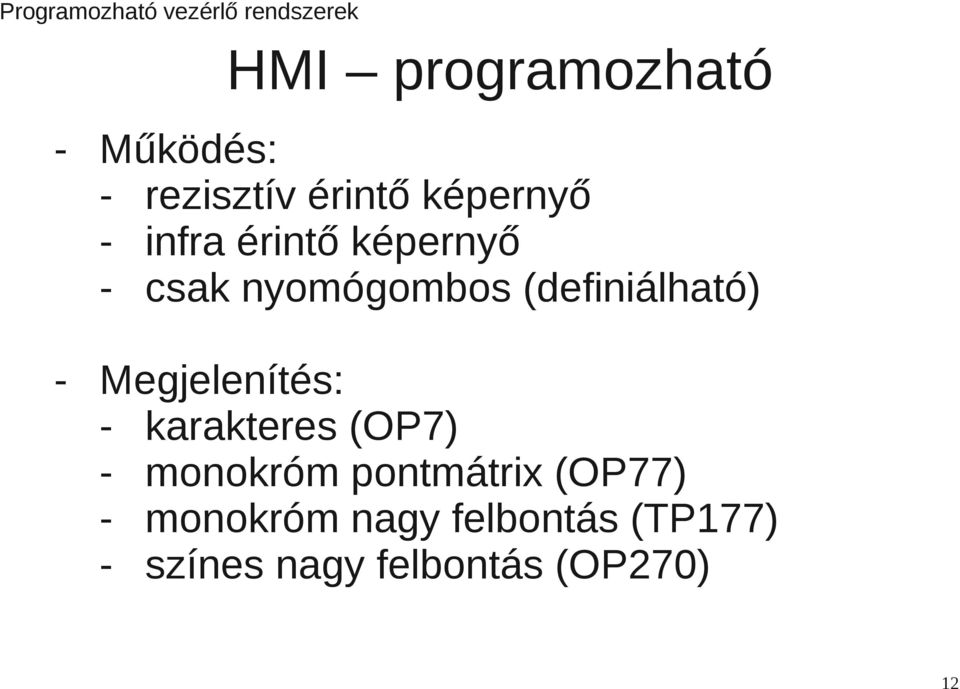 Megjelenítés: - karakteres (OP7) - monokróm pontmátrix (OP77)