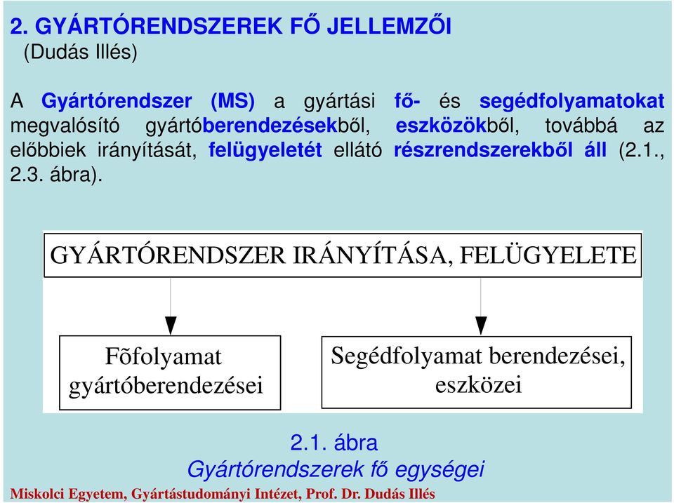 irányítását, felügyeletét ellátó részrendszerekből áll (2.1., 2.3. ábra).