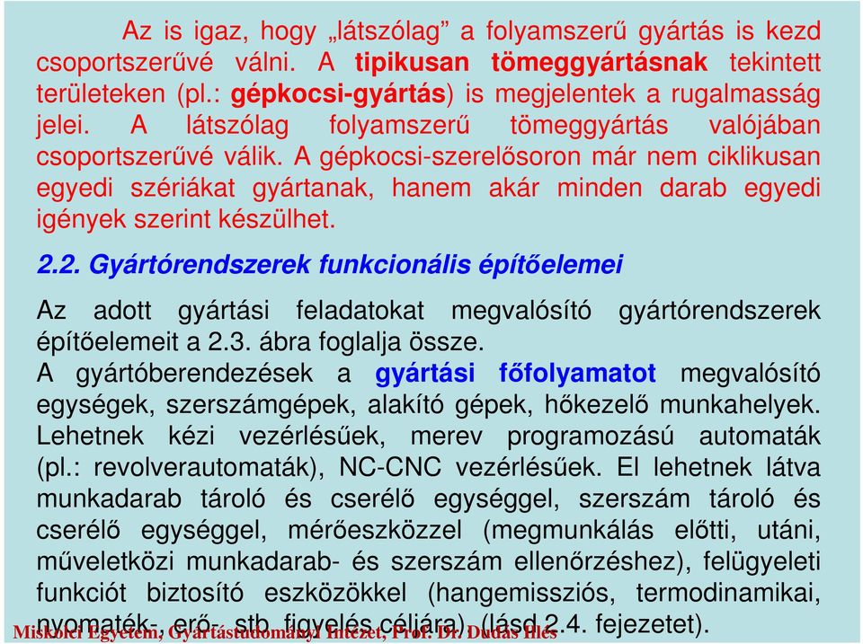 2. Gyártórendszerek funkcionális építőelemei Az adott gyártási feladatokat megvalósító gyártórendszerek építőelemeit a 2.3. ábra foglalja össze.