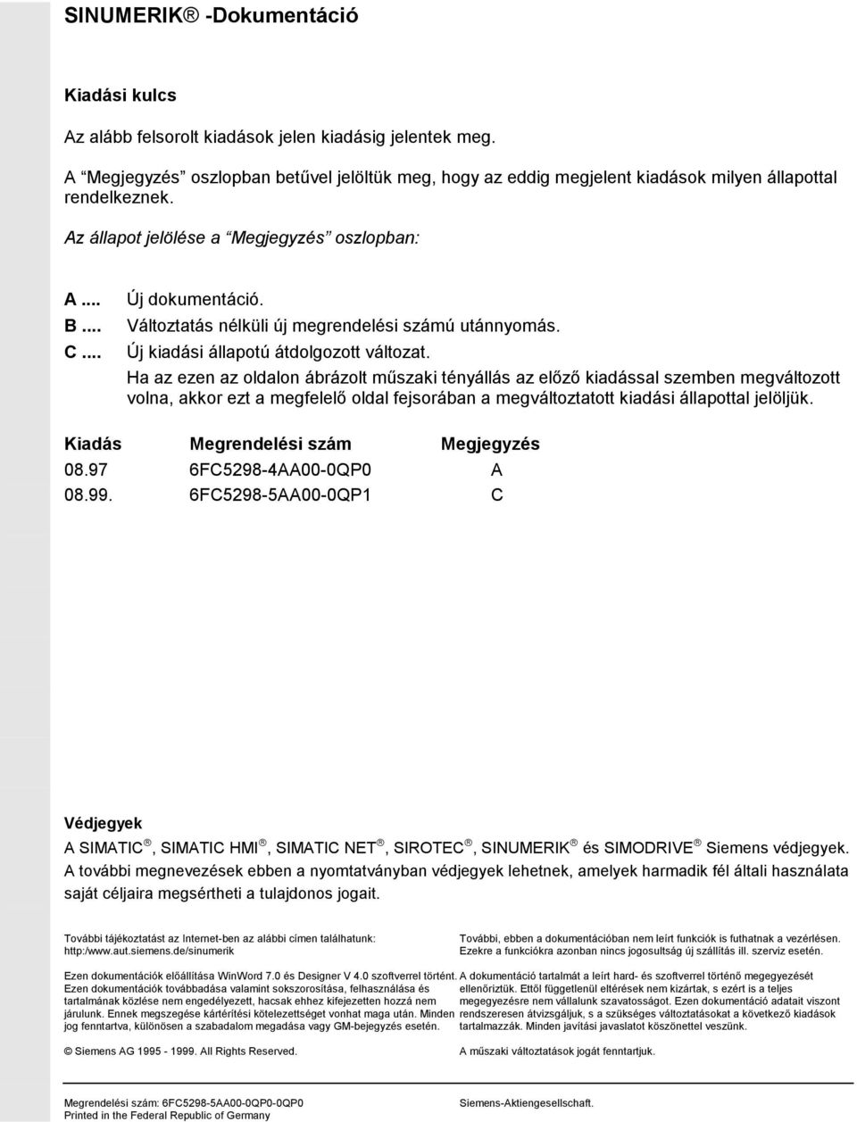 Változtatás nélküli új megrendelési számú utánnyomás. Új kiadási állapotú átdolgozott változat.