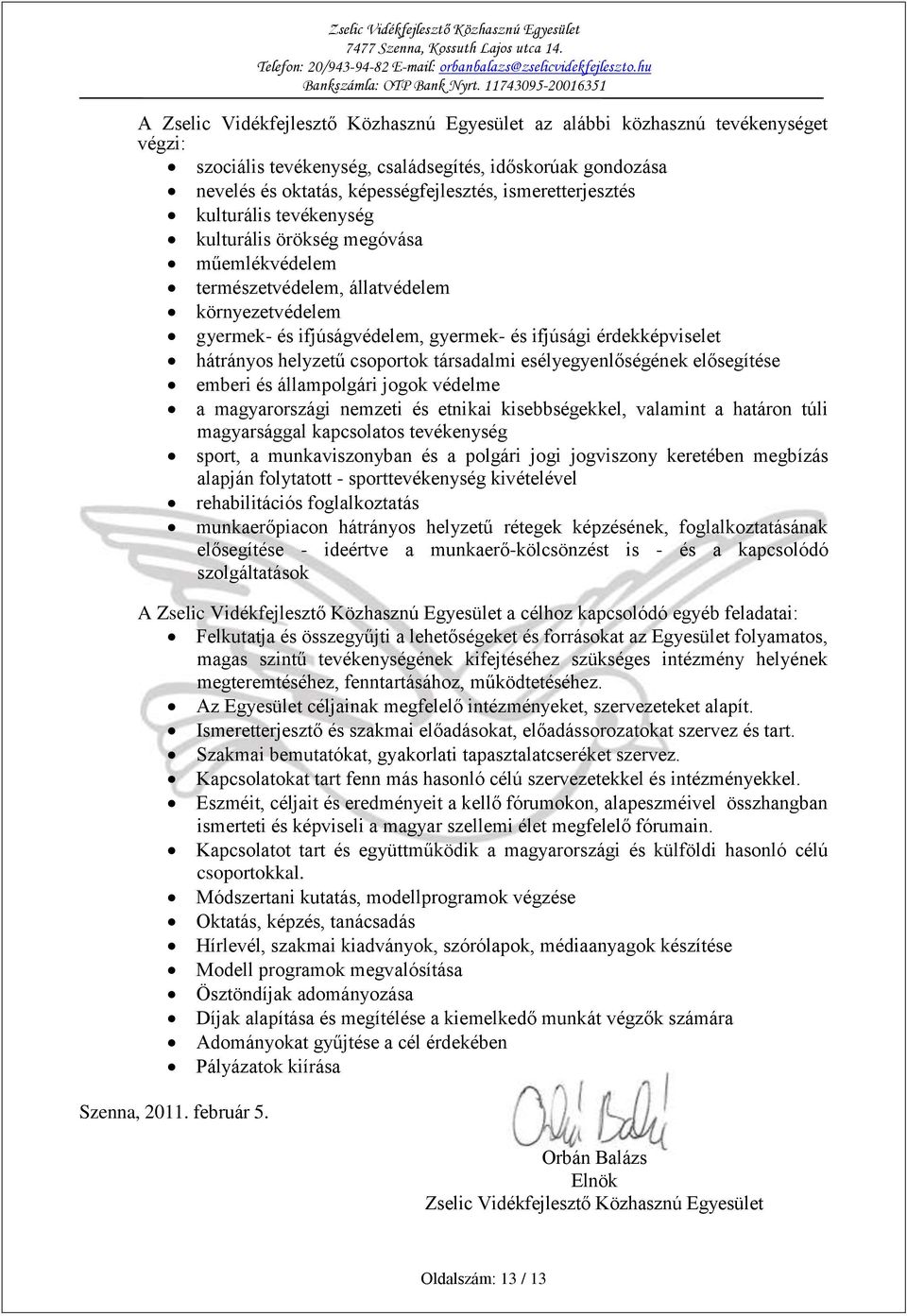 hátrányos helyzetű csoportok társadalmi esélyegyenlőségének elősegítése emberi és állampolgári jogok védelme a magyarországi nemzeti és etnikai kisebbségekkel, valamint a határon túli magyarsággal