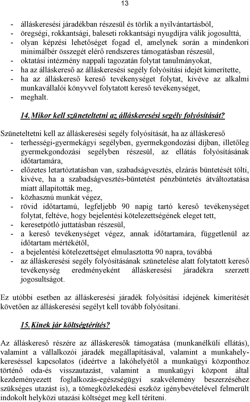 kimerítette, - ha az álláskereső kereső tevékenységet folytat, kivéve az alkalmi munkavállalói könyvvel folytatott kereső tevékenységet, - meghalt. 14.