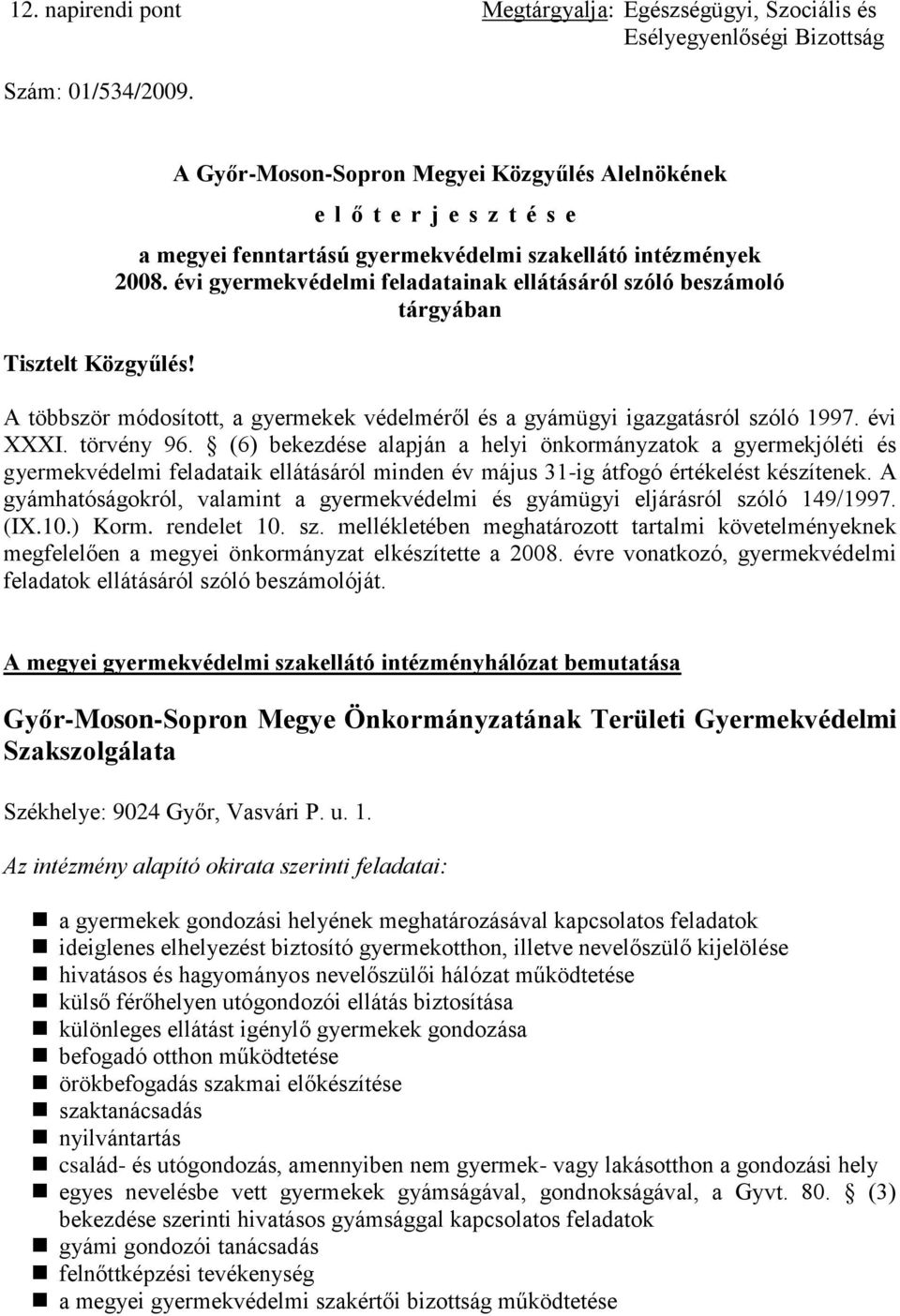 évi gyermekvédelmi feladatainak ellátásáról szóló beszámoló tárgyában A többször módosított, a gyermekek védelméről és a gyámügyi igazgatásról szóló 1997. évi XXXI. törvény 96.