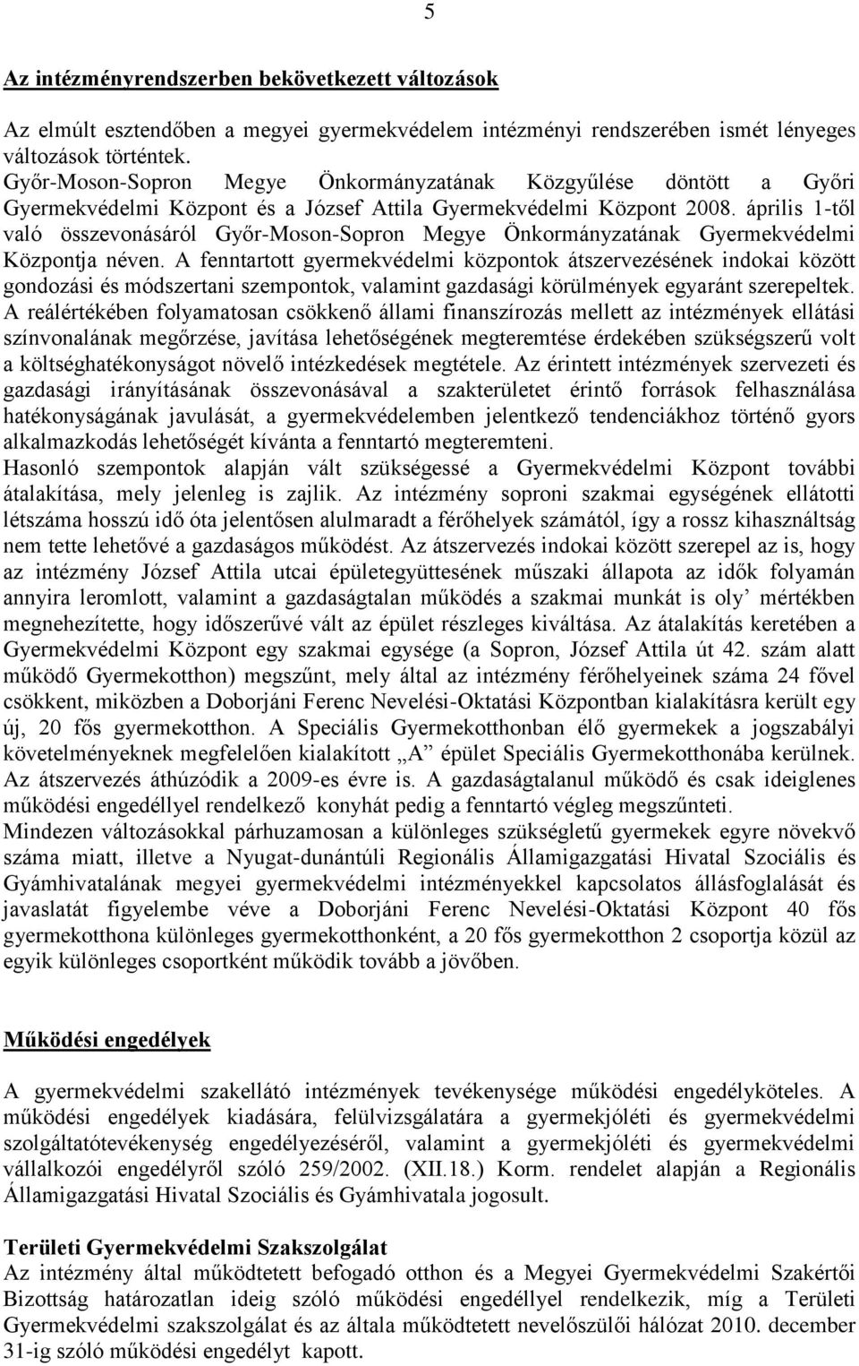 április 1-től való összevonásáról Győr-Moson-Sopron Megye Önkormányzatának Gyermekvédelmi Központja néven.