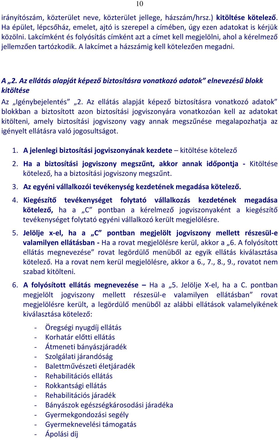 Az ellátás alapját képező biztosításra vonatkozó adatok elnevezésű blokk kitöltése Az Igénybejelentés 2.