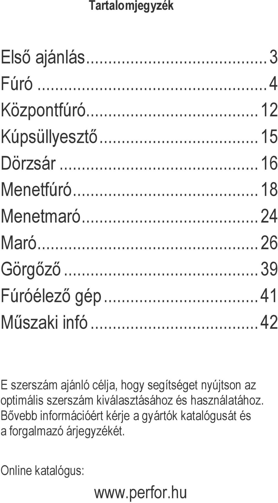 ..42 E szerszám ajánló célja, hogy segítséget nyújtson az optimális szerszám kiválasztásához és