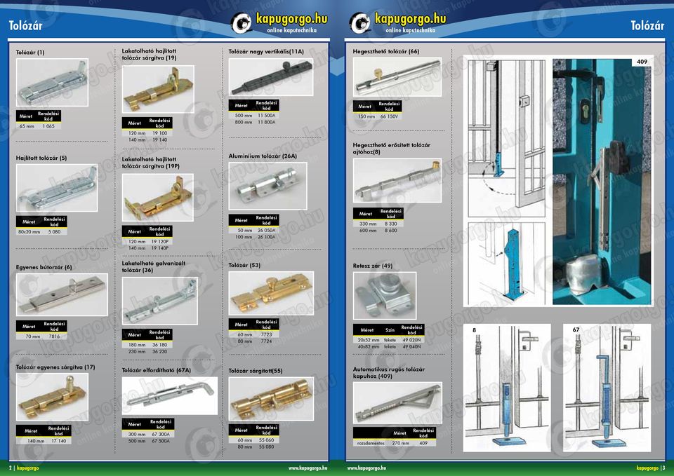 mm 67 500A Tolózár nagy vertikális(11a) Aluminíium tolózár (26A) Tolózár (53) 500 mm 11 500A 800 mm 11 800A 50 mm 26 050A 100 mm 26 100A 60 mm 7723 80 mm 7724 Tolózár sárgított(55) 60 mm 55 060 80 mm