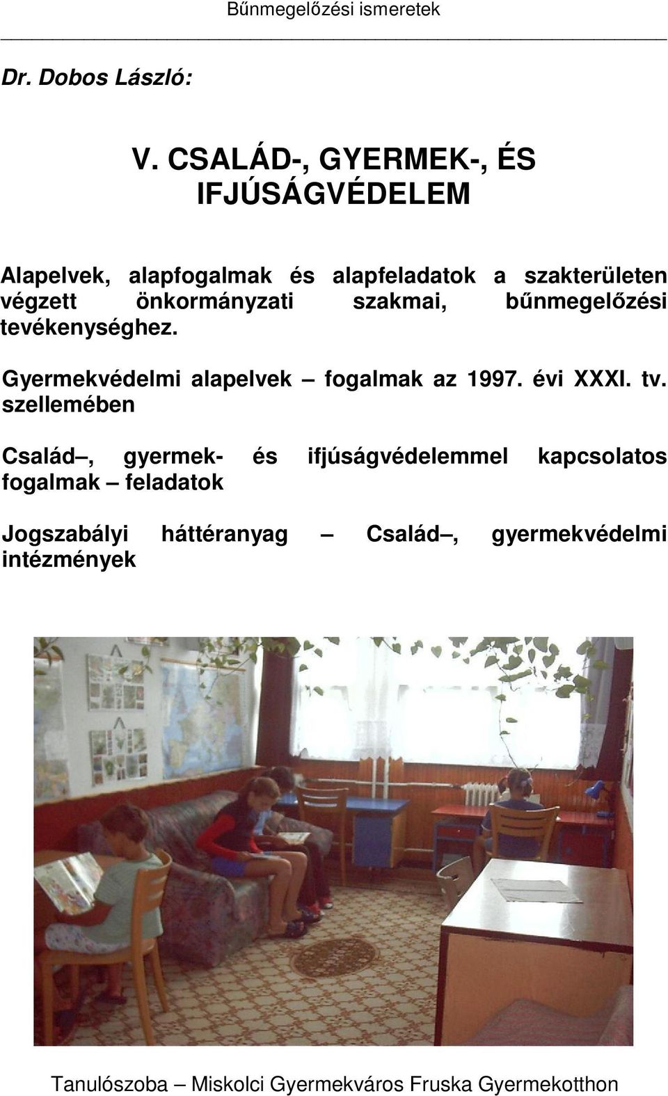 önkormányzati szakmai, bűnmegelőzési tevékenységhez. Gyermekvédelmi alapelvek fogalmak az 1997. évi XXXI.