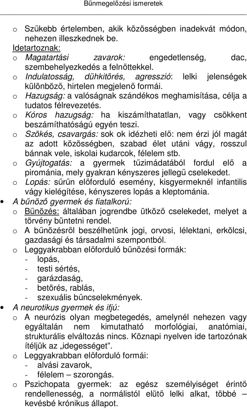 o Kóros hazugság: ha kiszámíthatatlan, vagy csökkent beszámíthatóságú egyén teszi.