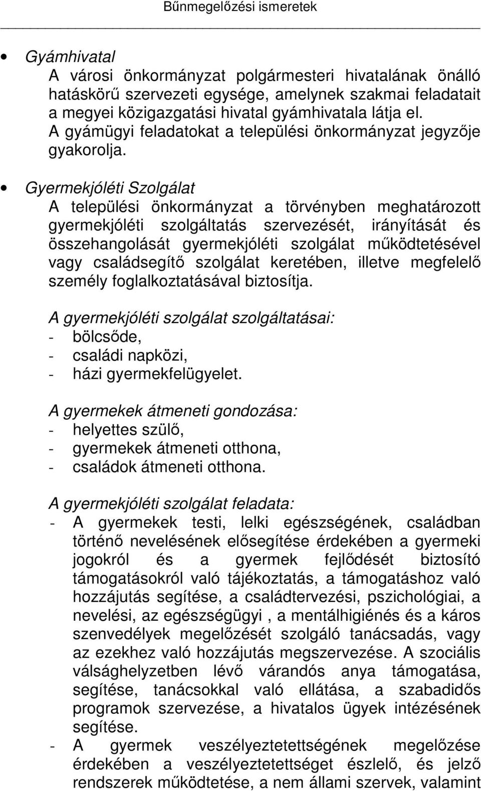 Gyermekjóléti Szolgálat A települési önkormányzat a törvényben meghatározott gyermekjóléti szolgáltatás szervezését, irányítását és összehangolását gyermekjóléti szolgálat működtetésével vagy