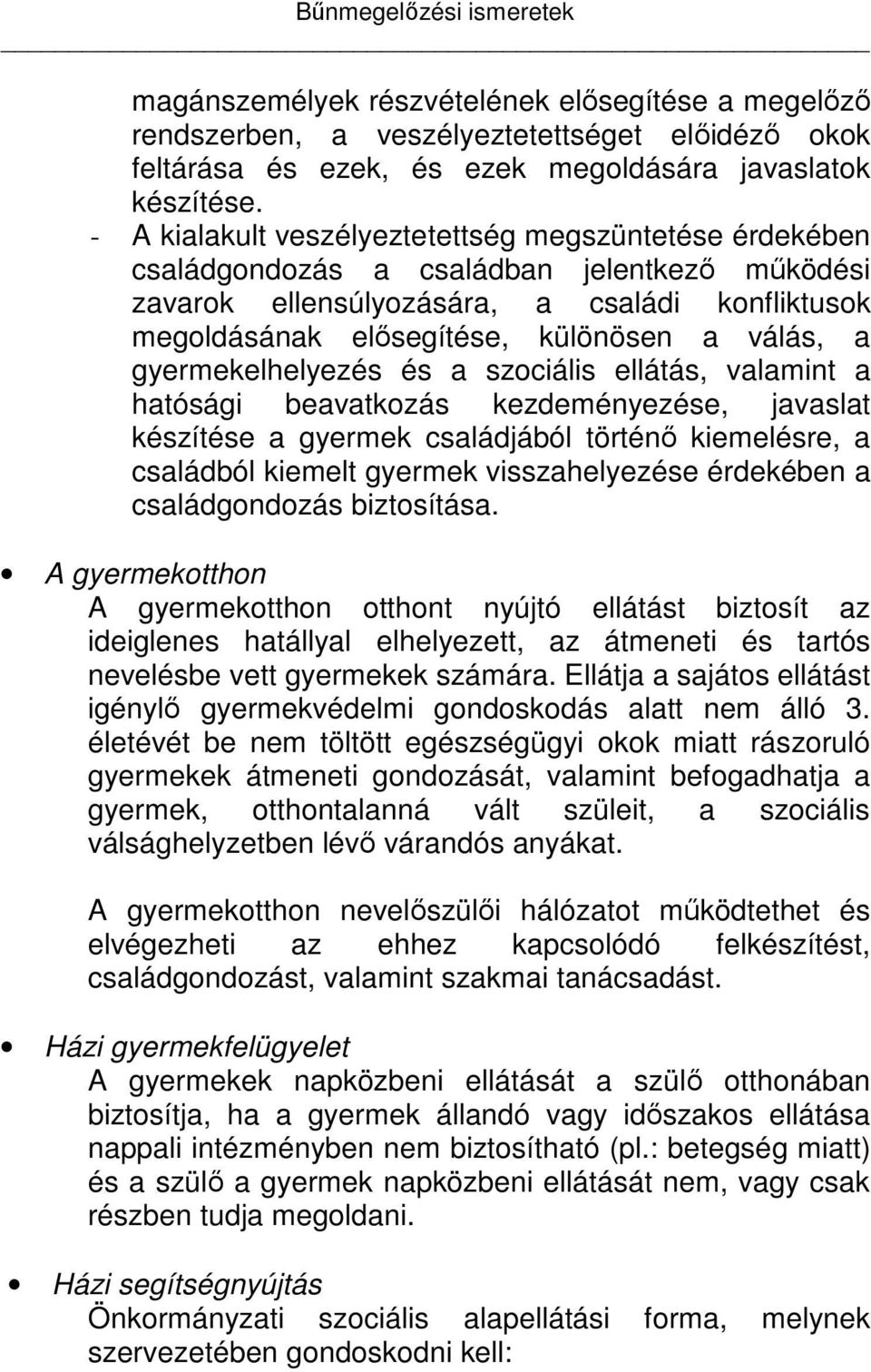 gyermekelhelyezés és a szociális ellátás, valamint a hatósági beavatkozás kezdeményezése, javaslat készítése a gyermek családjából történő kiemelésre, a családból kiemelt gyermek visszahelyezése