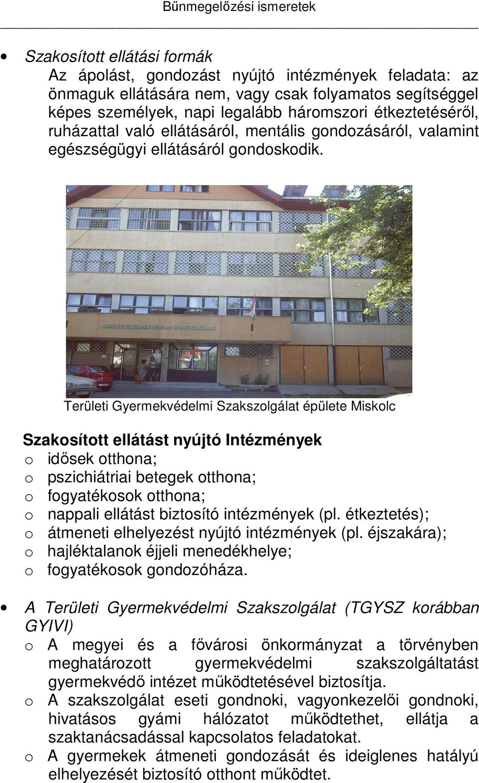 Területi Gyermekvédelmi Szakszolgálat épülete Miskolc Szakosított ellátást nyújtó Intézmények o idősek otthona; o pszichiátriai betegek otthona; o fogyatékosok otthona; o nappali ellátást biztosító