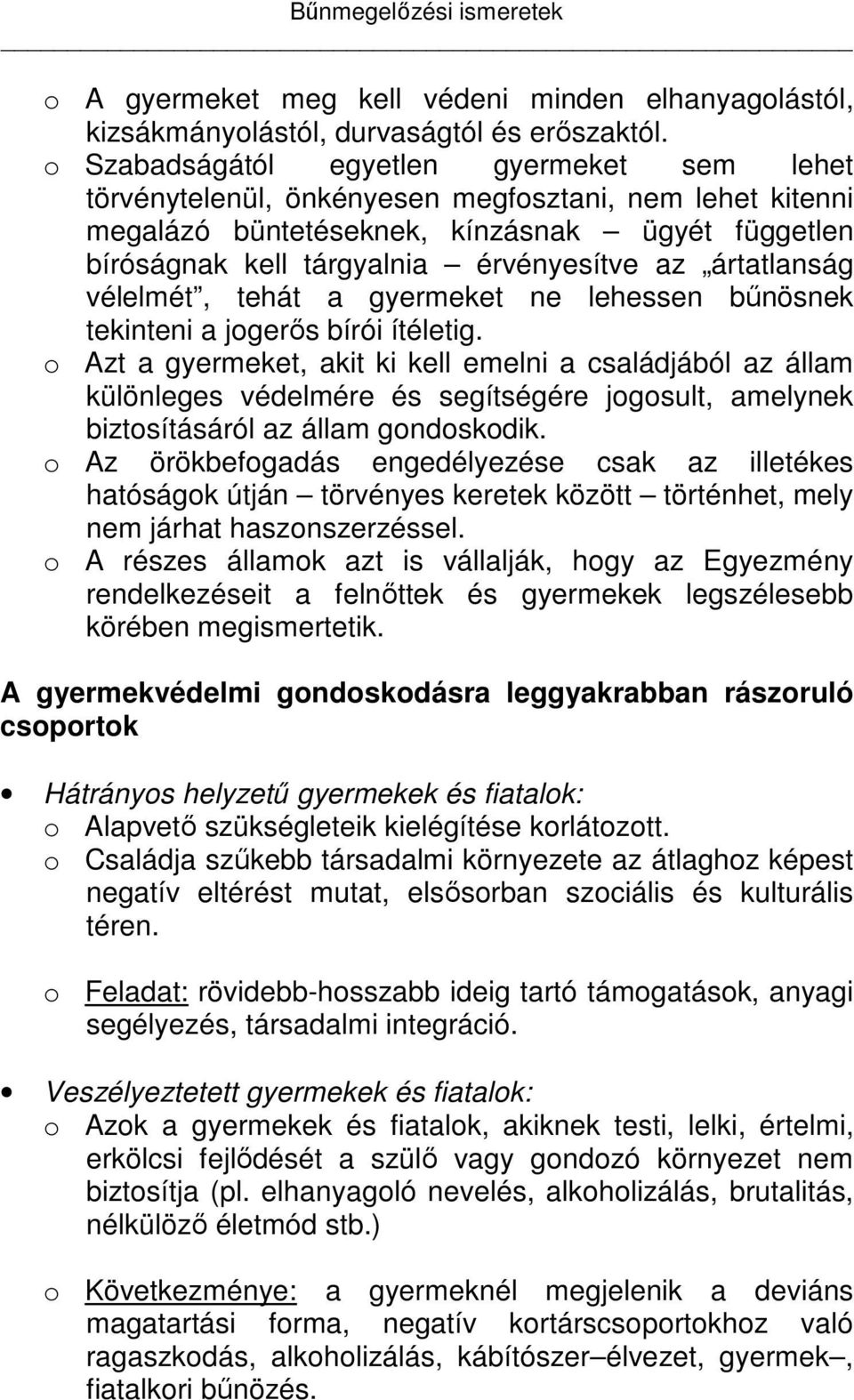 ártatlanság vélelmét, tehát a gyermeket ne lehessen bűnösnek tekinteni a jogerős bírói ítéletig.