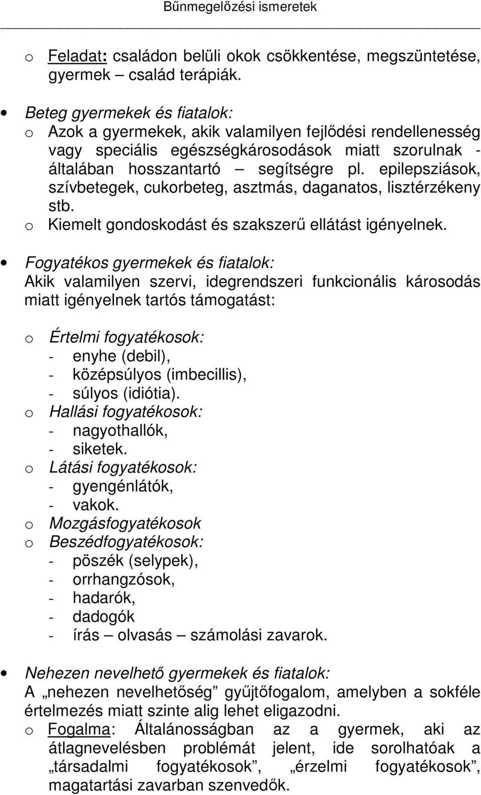 epilepsziások, szívbetegek, cukorbeteg, asztmás, daganatos, lisztérzékeny stb. o Kiemelt gondoskodást és szakszerű ellátást igényelnek.