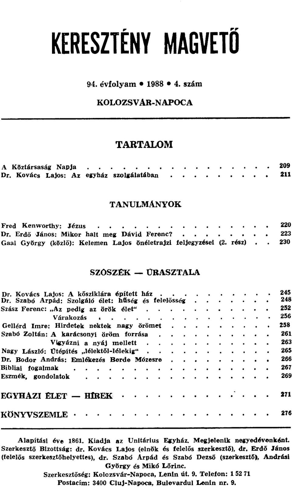 Szabd Árpád: Szolgáló élet: hftség és felelősség 248 Szász Ferenc: Az pedig az örök élet" 252 Várakozás 256 Gellérd Imre: Hirdetek nektek nagy örömet 258 Szabó Zoltán: A karácsonyi öröm forrása 261