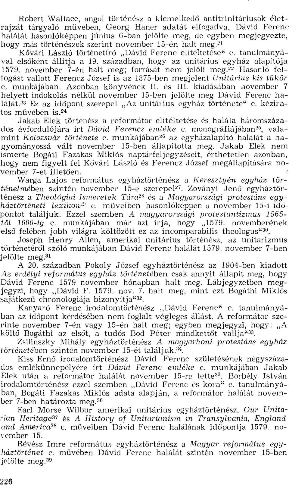 században, hogy az unitárius egyház alapítója 1579. november 7-én halt meg; forrását nem jelöli meg. 22 Hasonló felfogást vallott Ferencz József is az 1875-ben megjelent Unitárius kis tükör c.