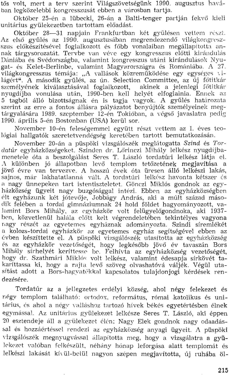 augusztusában megrendezendő világkongreszszus előkészítésével foglalkozott és főbb vonalaiban megállapította annak tárgysorozatát.