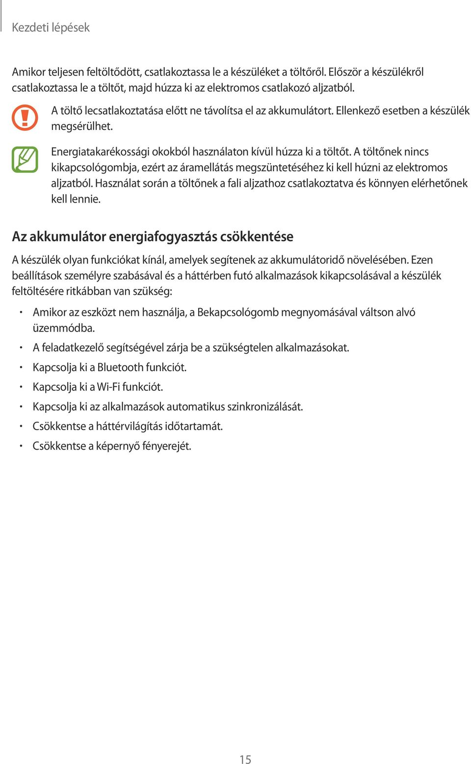 A töltőnek nincs kikapcsológombja, ezért az áramellátás megszüntetéséhez ki kell húzni az elektromos aljzatból.