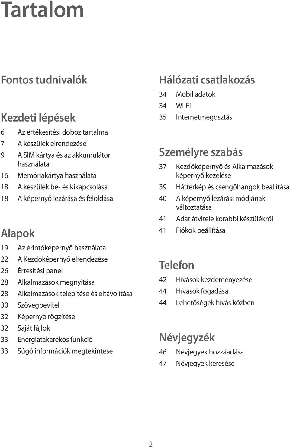 eltávolítása 30 Szövegbevitel 32 Képernyő rögzítése 32 Saját fájlok 33 Energiatakarékos funkció 33 Súgó információk megtekintése Hálózati csatlakozás 34 Mobil adatok 34 Wi-Fi 35 Internetmegosztás