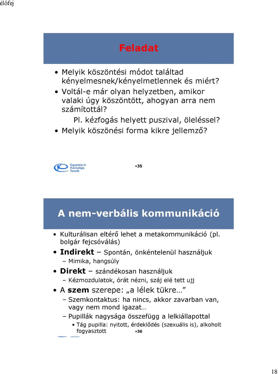 bolgár fejcsóválás) Indirekt Spontán, önkéntelenül használjuk Mimika, hangsúly Direkt szándékosan használjuk Kézmozdulatok, órát nézni, száj elé tett ujj A szem szerepe: a