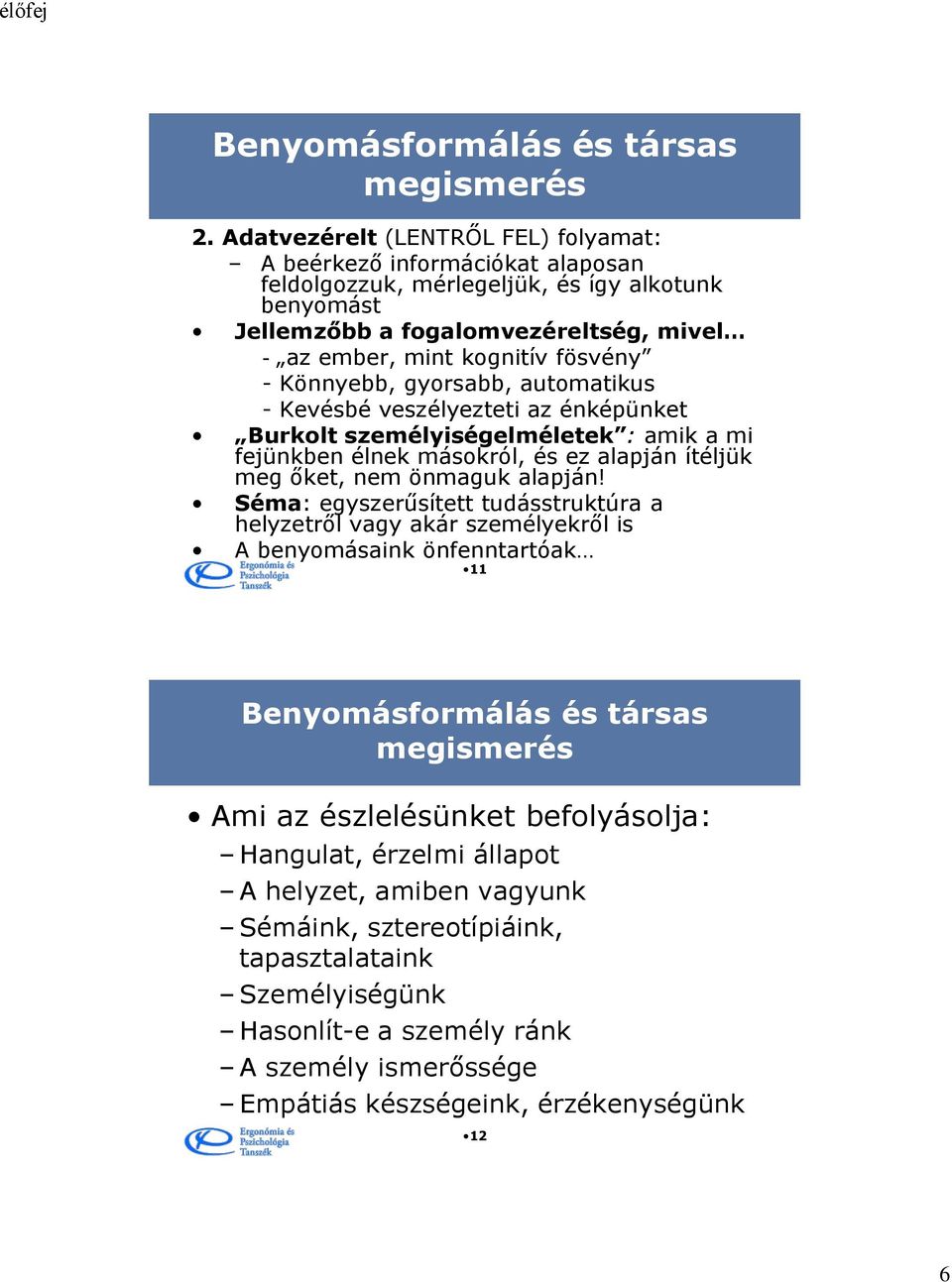 Könnyebb, gyorsabb, automatikus - Kevésbé veszélyezteti az énképünket Burkolt személyiségelméletek : amik a mi fejünkben élnek másokról, és ez alapján ítéljük meg őket, nem önmaguk alapján!