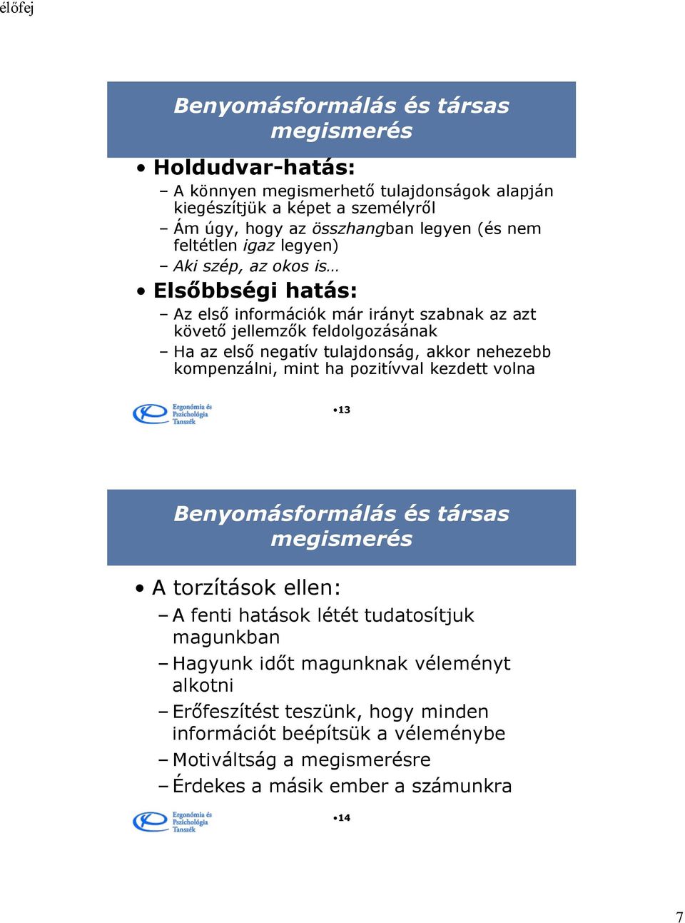 tulajdonság, akkor nehezebb kompenzálni, mint ha pozitívval kezdett volna 13 Benyomásformálás és társas megismerés A torzítások ellen: A fenti hatások létét tudatosítjuk