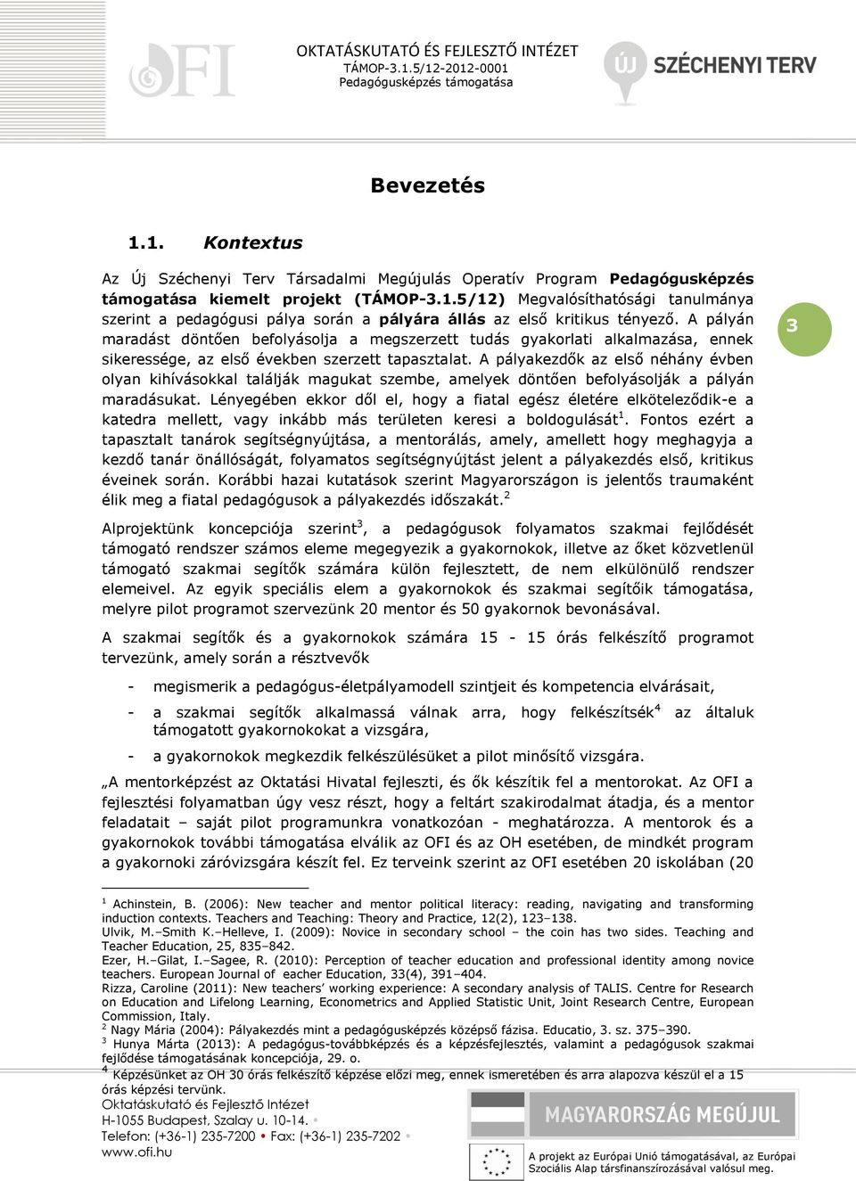 A pályakezdők az első néhány évben olyan kihívásokkal találják magukat szembe, amelyek döntően befolyásolják a pályán maradásukat.