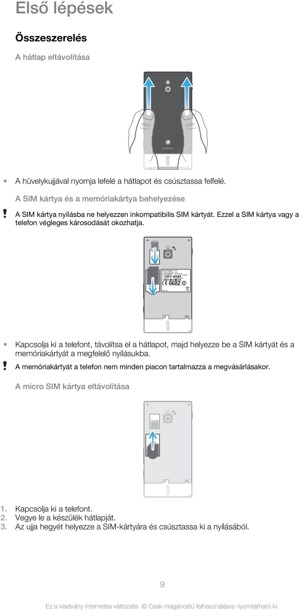 Ezzel a SIM kártya vagy a telefon végleges károsodását okozhatja.